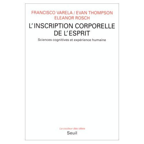 L'inscription corporelle de l'esprit de Fracisco Varela et alii L'inscription corporelle de l'esprit de Fracisco Varela et alii