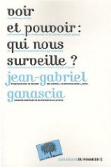 Voir et pouvoir, qui nous surveille ? par Jean Gabriel Ganascia Voir et pouvoir, qui nous surveille ? par Jean Gabriel Ganascia