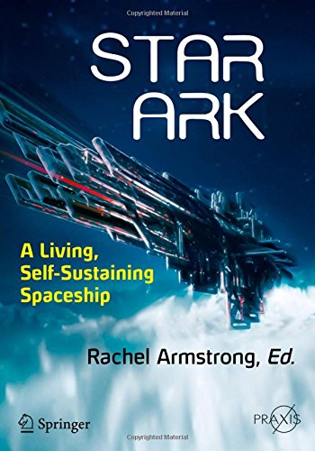 Star Ark: A Living, Self-Sustaining Spaceship Star Ark: A Living, Self-Sustaining Spaceship