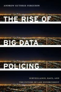 Couverture du livre d'Andrew Ferguson The Rise of Big Data Policing Couverture du livre d'Andrew Ferguson The Rise of Big Data Policing