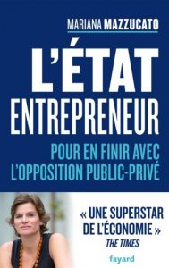L'Etat entrepreneur de Mariana Mazzucato L'Etat entrepreneur de Mariana Mazzucato